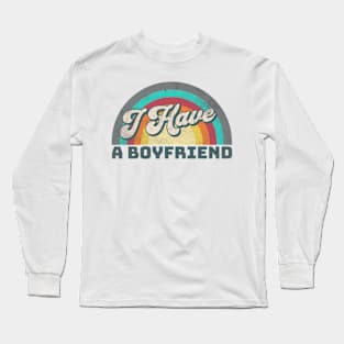 I Have a Boyfriend Long Sleeve T-Shirt